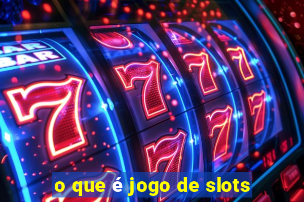 o que é jogo de slots