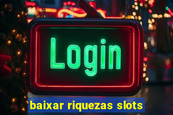 baixar riquezas slots