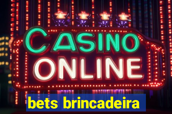 bets brincadeira