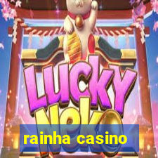 rainha casino