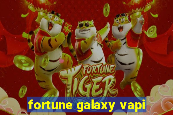 fortune galaxy vapi