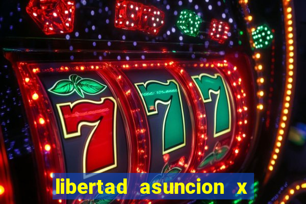 libertad asuncion x nacional montevideo