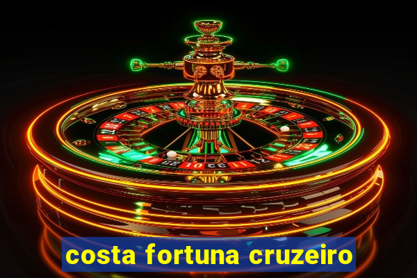 costa fortuna cruzeiro