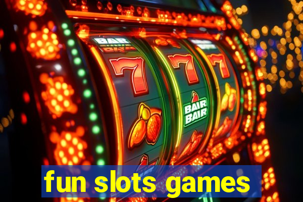 fun slots games