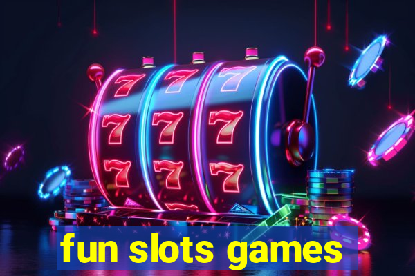 fun slots games