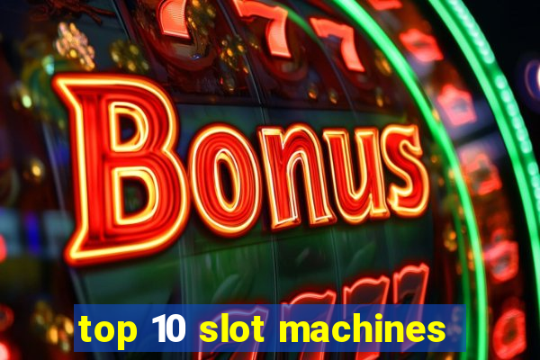 top 10 slot machines