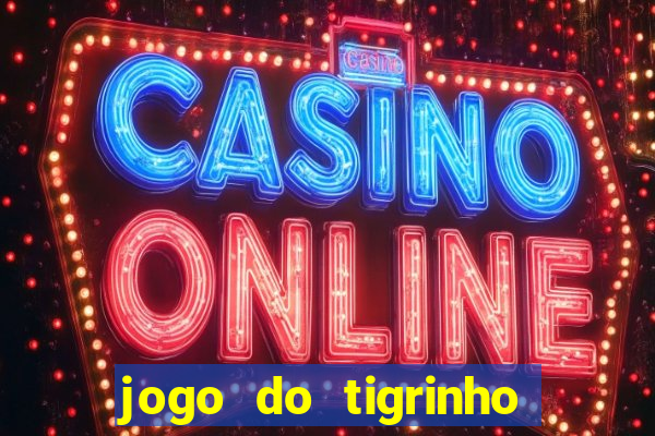 jogo do tigrinho que ganha b么nus