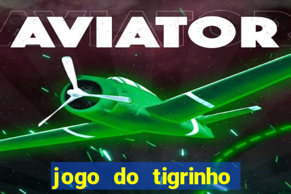 jogo do tigrinho que ganha b么nus