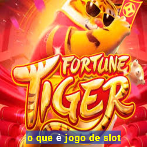 o que é jogo de slot