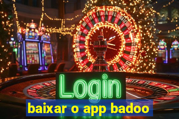 baixar o app badoo