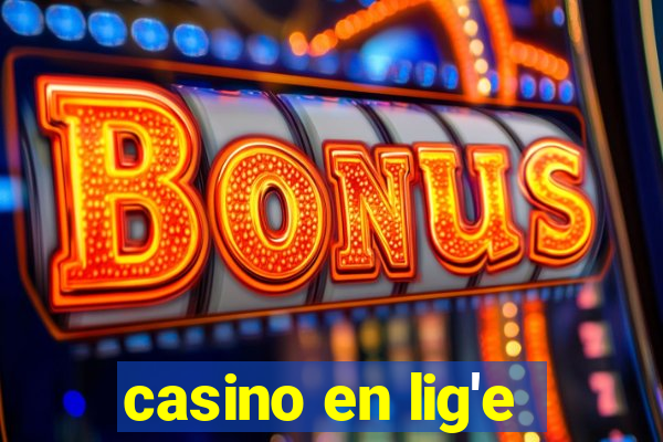 casino en lig'e