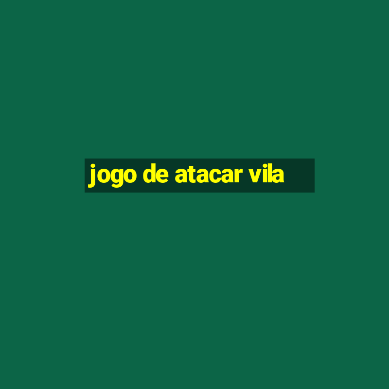 jogo de atacar vila