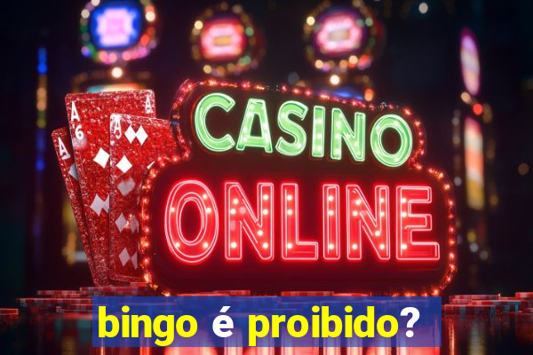 bingo é proibido?