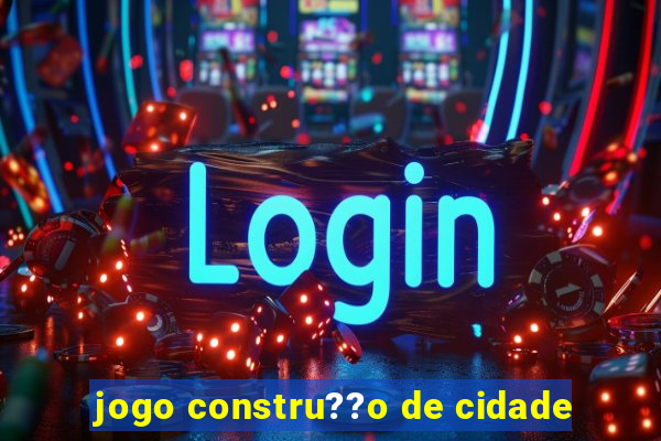 jogo constru??o de cidade