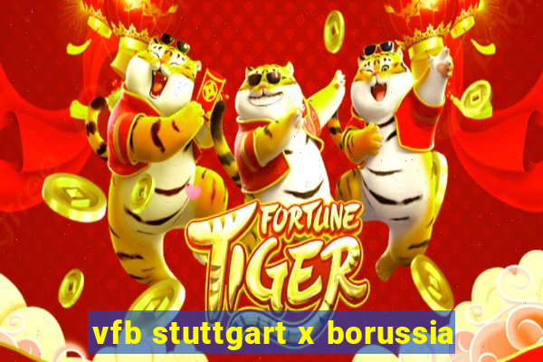 vfb stuttgart x borussia