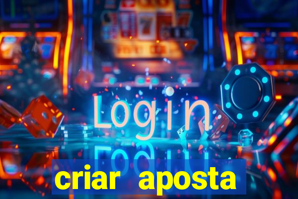 criar aposta estrela bet