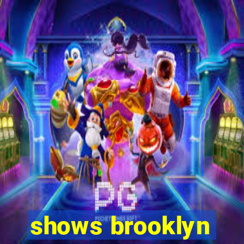 shows brooklyn