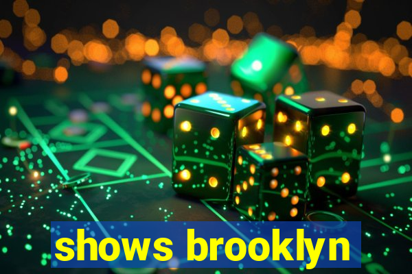 shows brooklyn