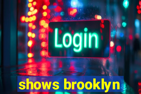 shows brooklyn