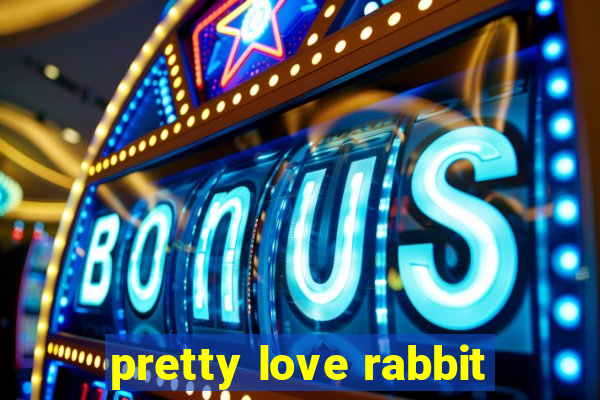 pretty love rabbit