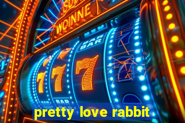 pretty love rabbit