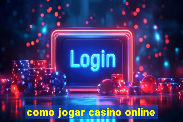 como jogar casino online