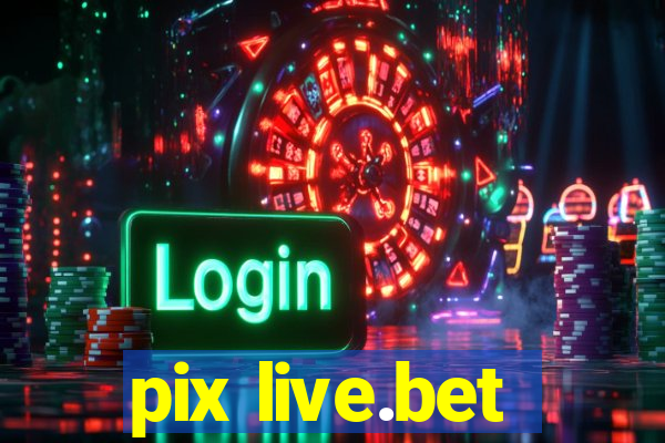 pix live.bet