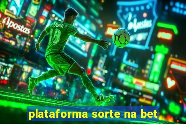 plataforma sorte na bet