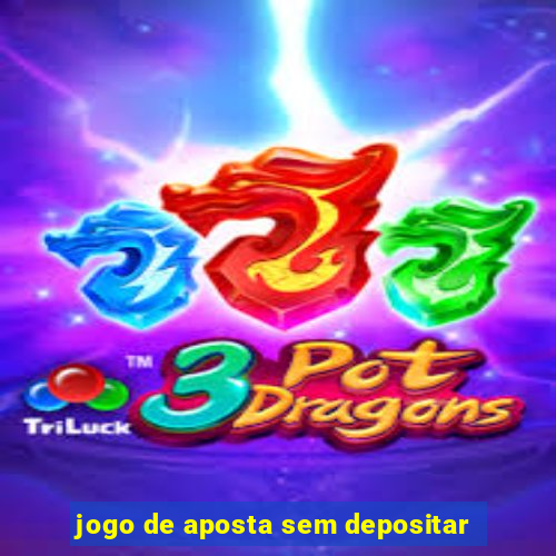 jogo de aposta sem depositar