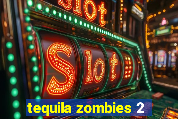 tequila zombies 2