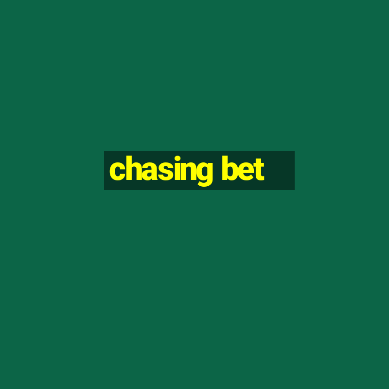 chasing bet