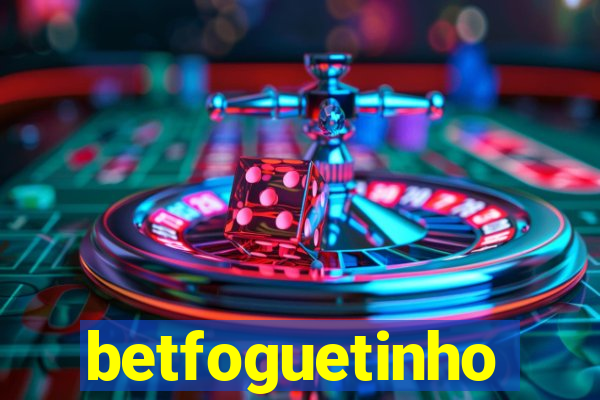 betfoguetinho