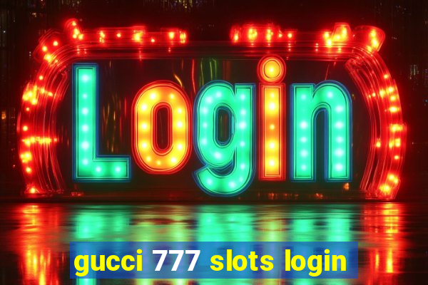 gucci 777 slots login