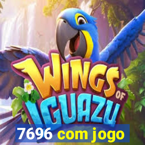 7696 com jogo