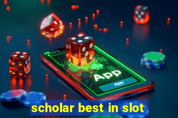 scholar best in slot