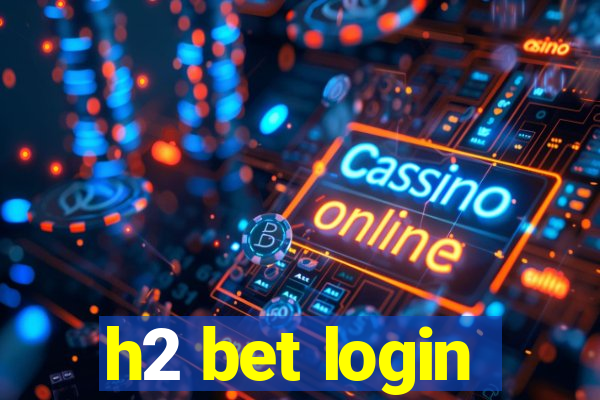 h2 bet login