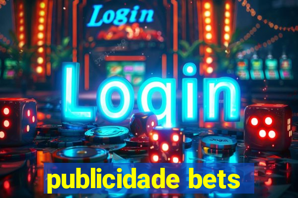 publicidade bets