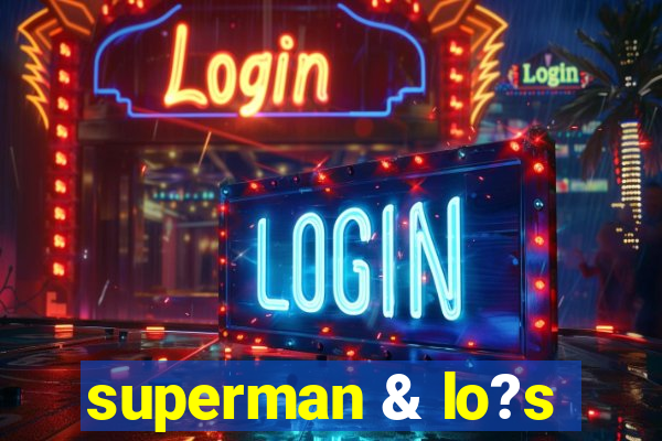 superman & lo?s