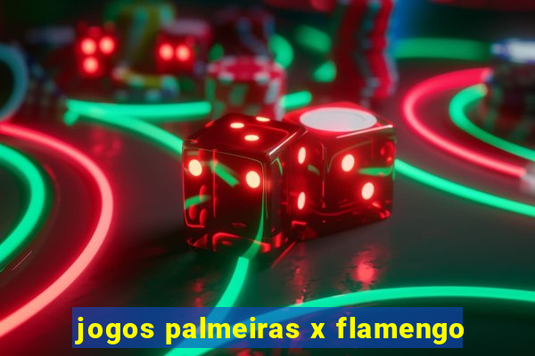 jogos palmeiras x flamengo