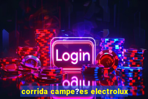 corrida campe?es electrolux