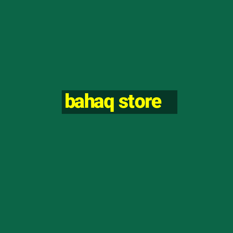 bahaq store