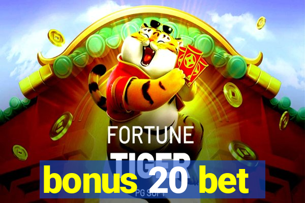 bonus 20 bet