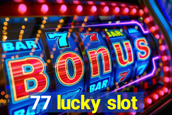 77 lucky slot