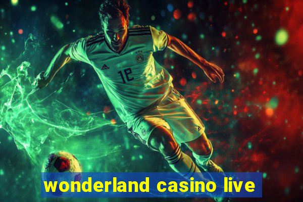 wonderland casino live