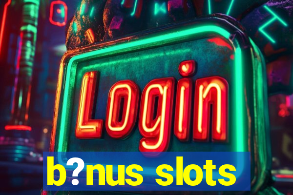 b?nus slots