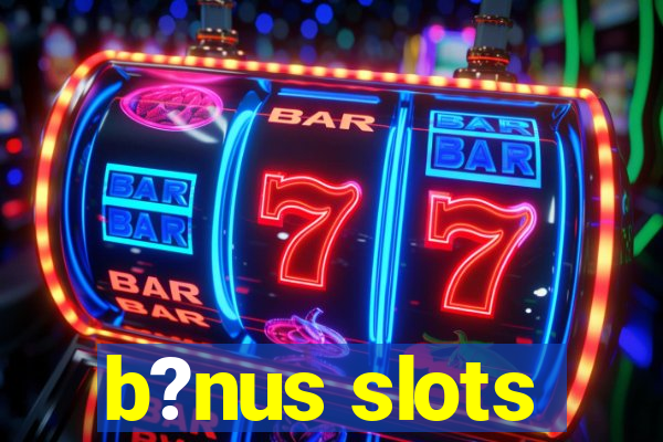 b?nus slots