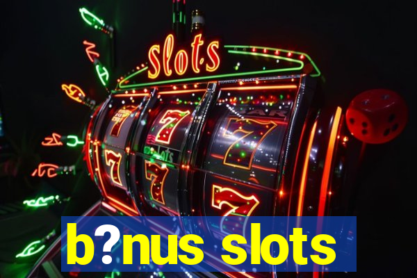 b?nus slots