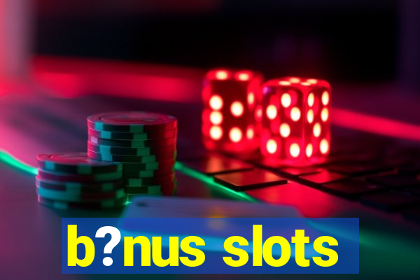 b?nus slots