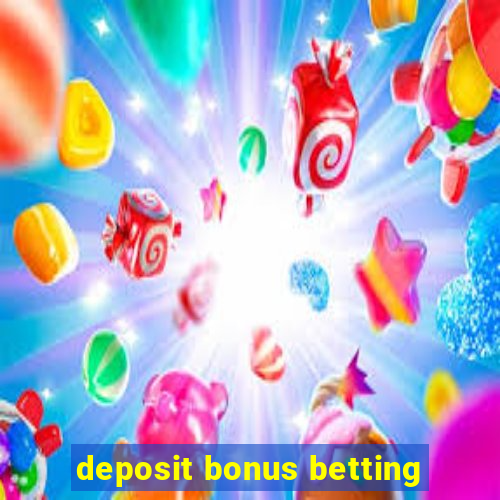 deposit bonus betting