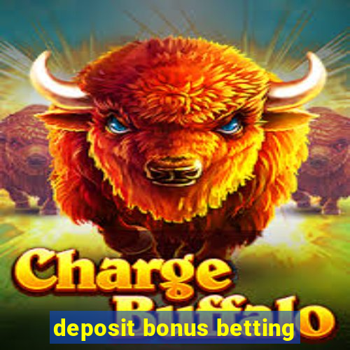 deposit bonus betting